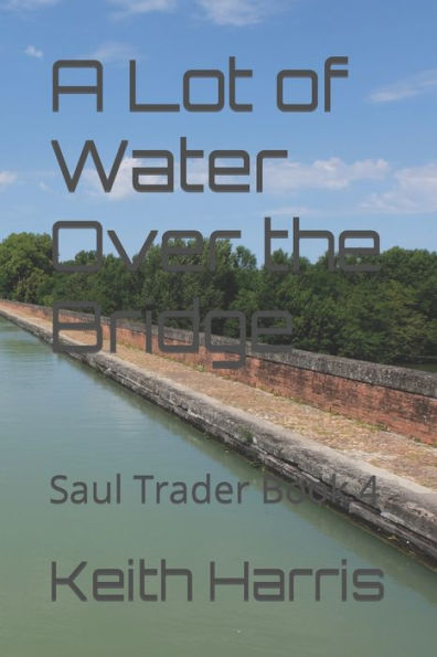 A Lot Of Water Over The Bridge: Saul Trader Book 4