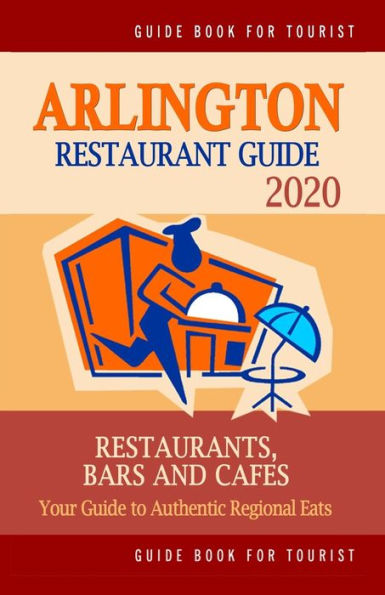 Arlington Restaurant Guide 2020: Your Guide to Authentic Regional Eats in Arlington, Virginia (Restaurant Guide 2020)