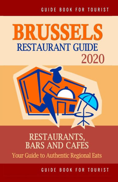 Guía de restaurantes de Bruselas 2020: su guía de auténticas comidas regionales en Bruselas, Bélgica (Guía de restaurantes 2020)