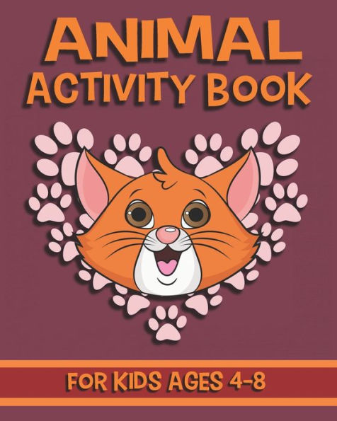 Animal Activity Book For Kids Ages 4-8: Fun Animal Activity Book Featuring Coloring Pages, Dot To Dots, Mazes And More