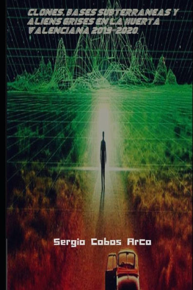 ”Clones, Bases Subterráneas y Aliens Grises en la Huerta Valenciana 2019-2020.” (Edición en español)