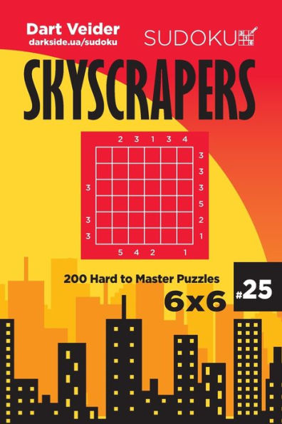 Sudoku Skyscrapers - 200 Hard To Master Puzzles 6X6 (Volume 25)