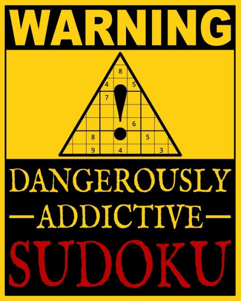 Dangerously Addictive Sudoku: 100 Large Print Hard Sudoku Puzzles (1 Huge Puzzle Per Page and Easy to Read Font) & Solutions (Dangerously Addictive Brain Game & Activity Book Series)