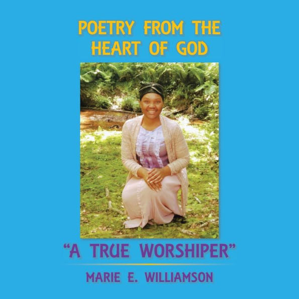 Poetry From The Heart Of God "A True Worshiper"