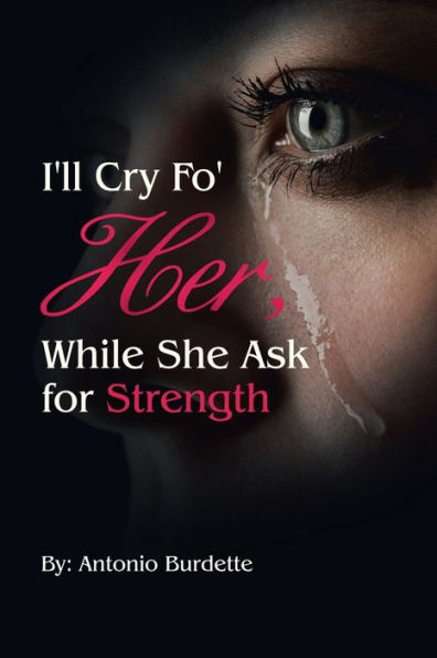 I'Ll Cry Fo' Her, While She Ask For Strength