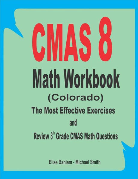 CMAS Math Workbook: 8th Grade CMAS Math Questions and Review the Most Effective Exercises