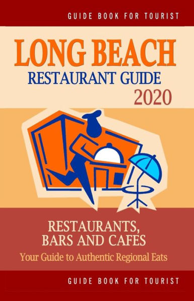 Long Beach Restaurant Guide 2020: Your Guide To Authentic Regional Eats In Long Beach, California (Restaurant Guide 2020)