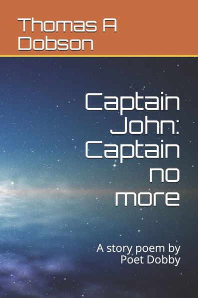 Captain John: Captain no more: A story poem by Poet Dobby