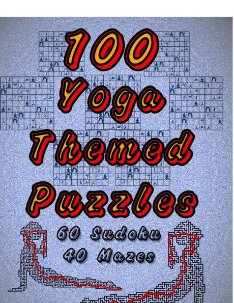 100 rompecabezas con temática de yoga: ¡Celebra el yoga haciendo rompecabezas DIVERTIDOS! LETRA GRANDE, 60 Sudokus con temática de yoga, ¡MÁS 40 laberintos de imágenes de yoga! (Rompecabezas sobre el objetivo)