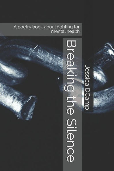 Breaking The Silence: A Poetry Book About Fighting For Mental Health
