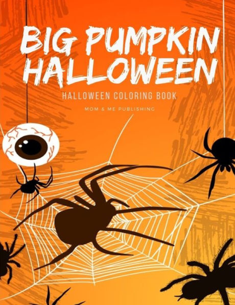 Big Pumpkin Halloween: Libros para colorear y pintar para niños y niños en momentos especiales con fantasmas, momias, vampiros y brujitas espeluznantes y terroríficos (Color Me)