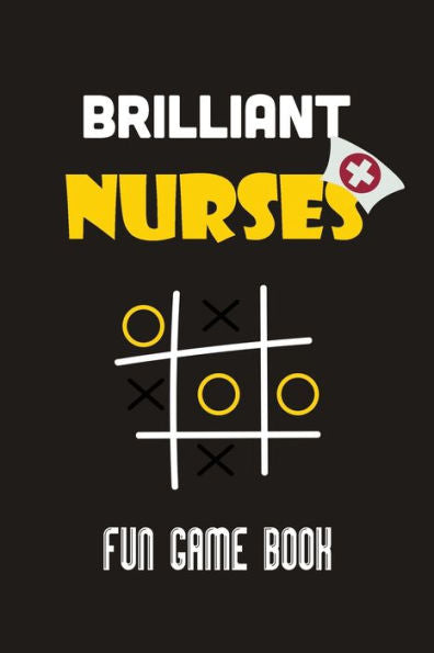 Brilliant Nurses fun game book: Nurse tic tac toe fun game book, Christmas Game Nurse Boys and Girls, Fun and Challenge to Play when you are on travel ... Encourage Strategic Thinking Creativit,