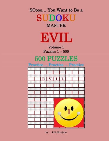 Soooo... You Want To Be A Sudoku Master - Evil: Volume 1, 1 - 500 Puzzles
