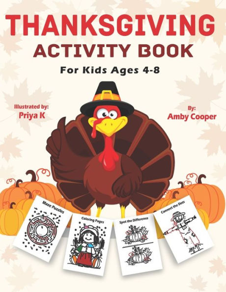 Thanksgiving Activity Book For Kids Ages 4-8: Fun And Learning Activities, Coloring, Connect The Dots, Maze Puzzles, Spot The Difference, And More!