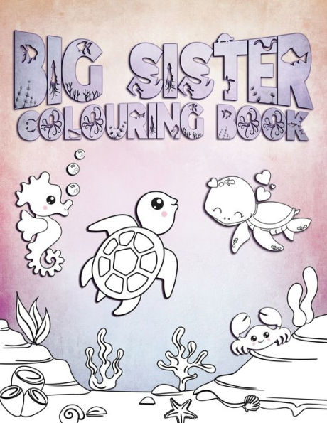 Libro para colorear de hermana mayor: Perfecto para hermanas mayores de 2 a 6 años: linda idea de regalo para niños pequeños, páginas para colorear para niñas amantes de las criaturas del océano y del mar