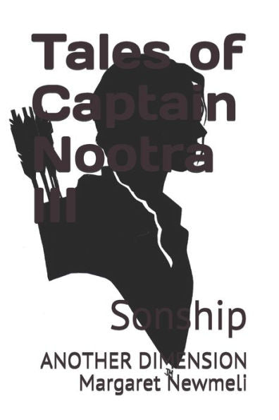 Tales Of Captain Nootra Iii: Sonship (Another Dimension)