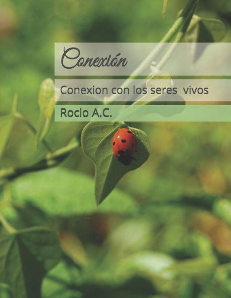 Conexión: Como Conectarse Con Los Seres Vivientes (Spanish Edition)