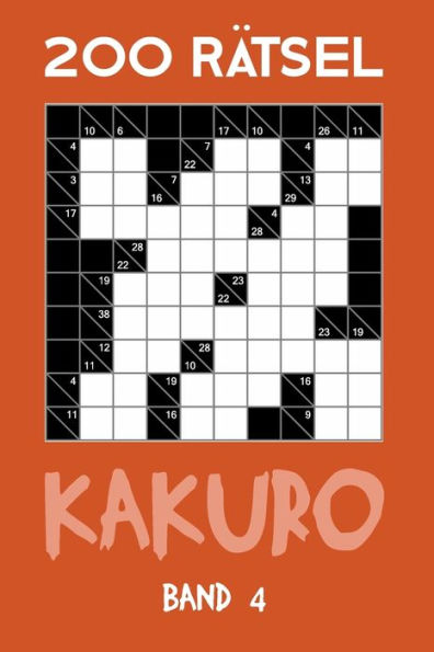 200 Rätsel Kakuro Band 4: Kreuzsummen, Zahlenschwede Rätselheft mit Lösung, Puzzle (German Edition)