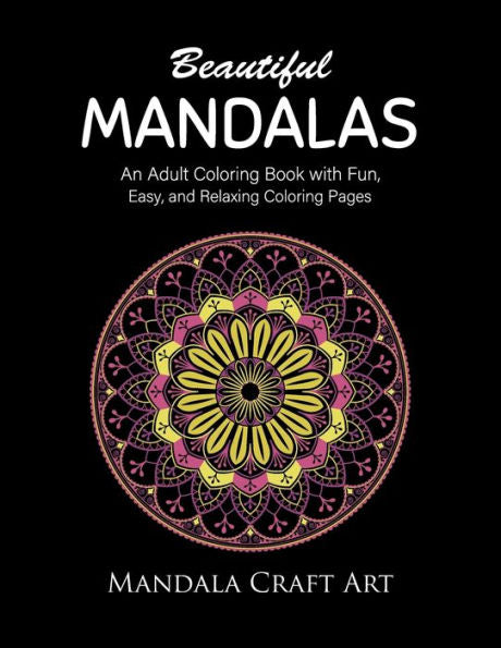 Beautiful Mandalas: An Adult Coloring Book with Fun, Easy, and Relaxing Coloring Pages ( Unique Patterns, Stress Relief, Happiness And Meditation ) (Stress Management)