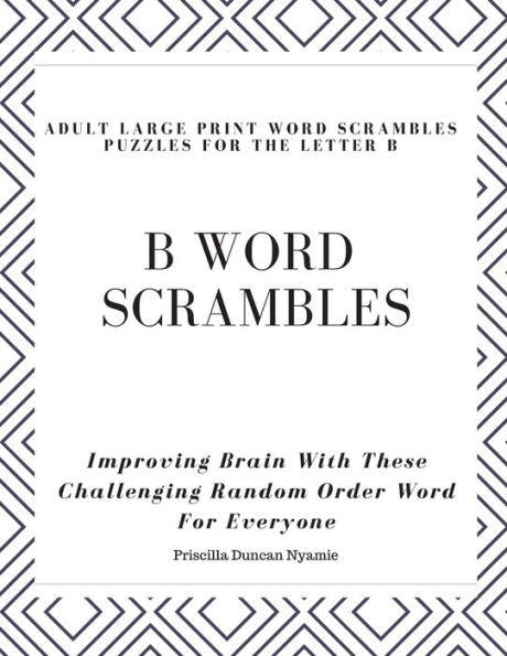 B WORD SCRAMBLES - ADULT LARGE PRINT WORD SCRAMBLES PUZZLES FOR THE LETTER B: Improving Brain With These Challenging Random Order Word For Everyone