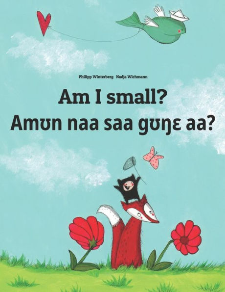 Am I small? Am?n naa saa g??? aa`?: English-Anii/Gisida/Bassila/Baseca/Akpe: Children's Picture Book (Bilingual Edition) (Bilingual Books by Philipp Winterberg) (German Edition)