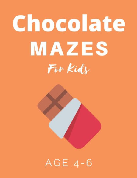 Chocolate Mazes For Kids Age 4-6: 40 Brain-bending Challenges, An Amazing Maze Activity Book for Kids, Best Maze Activity Book for Kids