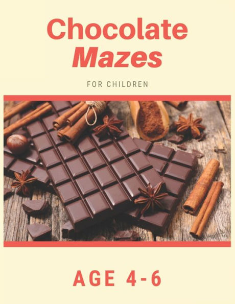 Chocolate Mazes For Children Age 4-6: Mazes book - 81 Pages, Ages 4 to 6, Patience, Focus, Attention to Detail, and Problem-Solving