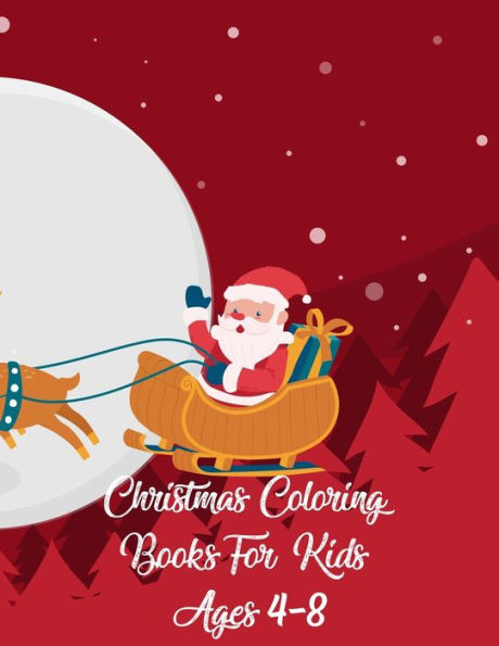 Christmas Coloring Books For Kids Ages 4-8: Christmas Coloring Books For Kids Ages 4-8, Christmas Coloring Book. 50 Story Paper Pages. 8.5 in x 11 in Cover.