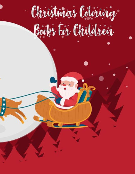 Christmas Coloring Books For Children: Christmas Coloring Books For Children, Christmas Coloring Book. 50 Story Paper Pages. 8.5 in x 11 in Cover.