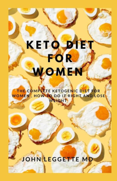 Keto Diet For Women: The Complete Ketogenic Diet For Women, How To Do It Right And Loose Weght