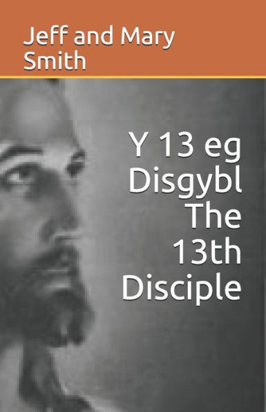 Y 13 Eg Disgybl The 13Th Disciple (Welsh Edition)