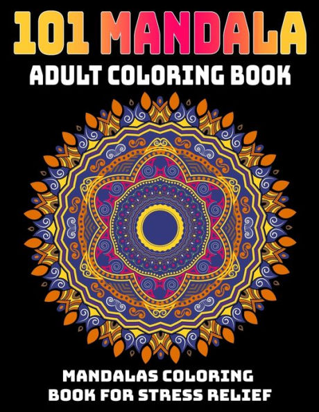 101 Mandala Adult Coloring Book : Mandalas Coloring Book For Stress Relief: Relaxation Mandala Designs