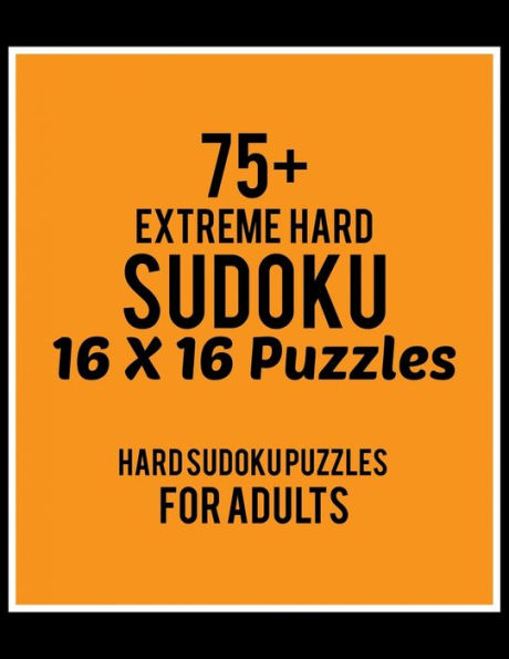 75+ Extreme Hard Sudoku 16*16 Puzzles: Hard Level for Adults | All 16*16 Hard 80+ Sudoku | Sudoku Puzzle Books | Sudoku Puzzle Books Hard | Large ... Puzzle Books For Adults | Sudoku Advanced