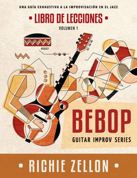 Bebop Guitar Improv Series VOL1- Libro de Lecciones: Una Guía Exhaustiva a la Improvisación de Jazz ("Bebop Guitar Improv Series" en Español) (Spanish Edition)