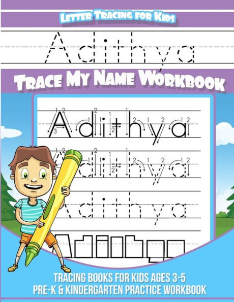 Adithya Letter Tracing for Kids Trace my Name Workbook: Tracing Books for Kids ages 3 - 5 Pre-K & Kindergarten Practice Workbook