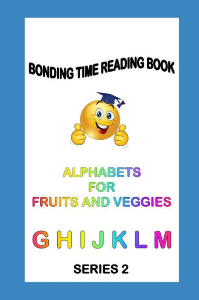 ALPHABETS FOR FRUITS AND VEGGIES: READ LEARN PRAISE (GHIJKLM)