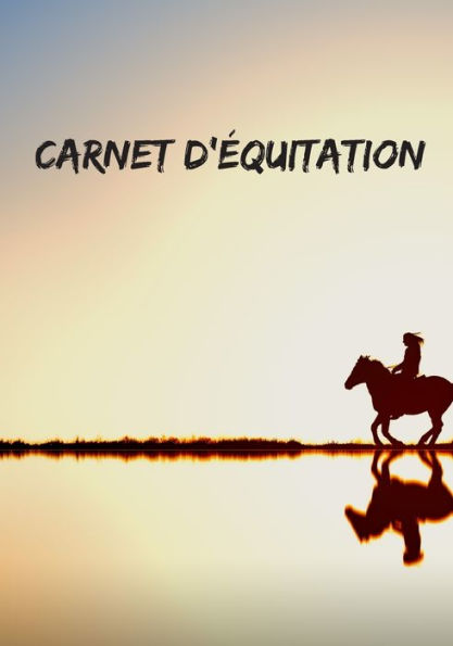 Carnet d'équitation: Suivez vos leçons d'équitation, vos progrès et vos objectifs (French Edition)