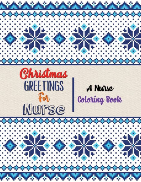 Christmas Greetings for Nurse - A Nurse Coloring Book: 42 Christmas designs for Coloring and Stress Releasing, Funny Snarky Adult Nurse Life Coloring ... You, Retirement, (Gift Card Alternative idea)