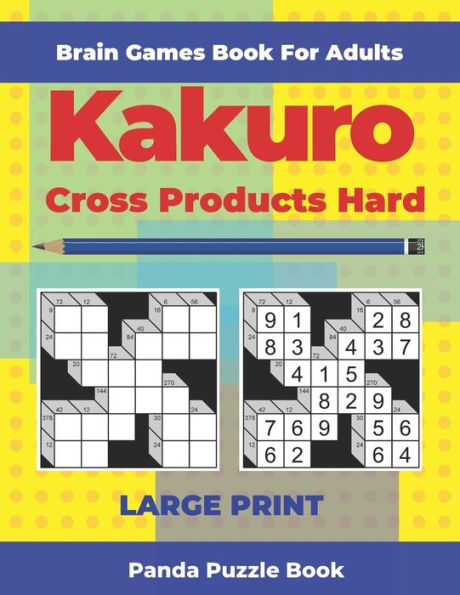 Brain Games Book For Adults - Kakuro Cross Products Hard - Large Print: 200 Mind Teaser Puzzles For Adults