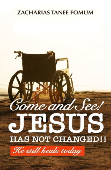 Come And See! Jesus Has Not Changed!!: He Still Heals Today (God Loves You)