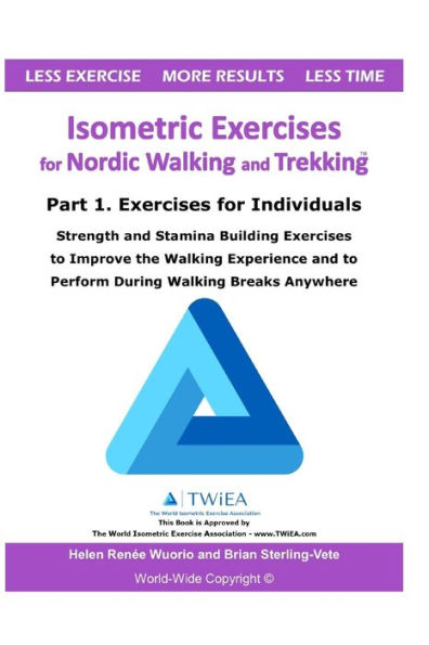 Isometric Exercises For Nordic Walking And Trekking: Part 1. Exercises For Individuals - Strength, Muscle And Stamina Building Exercises To Improve ... And To Perform During Walking Breaks Anywhere