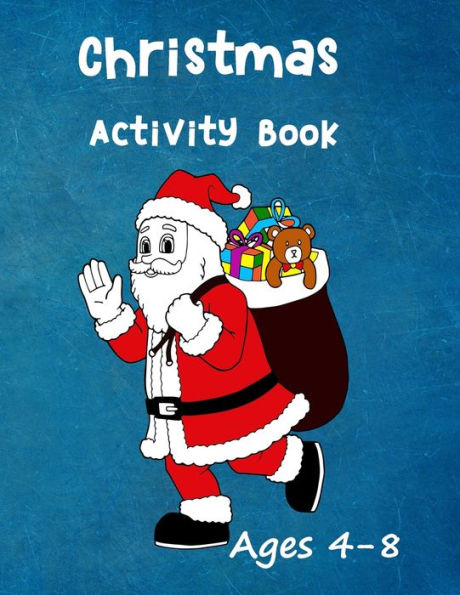 Christmas Activity Book: Ages 4 - 8: Seasonal Colouring Pages - Santa, Snowmen and Stockings. And Mazes, Word Star and Sudoku Puzzles for Hours of Fun for Younger Kids