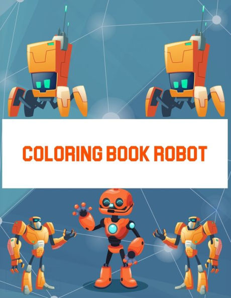 Coloring Book Robot: Coloring Book Robot, Robot Coloring Book For Toddlers. 70 Pages 8.5"x 11" In Cover.