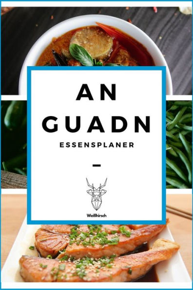 An Guadn - Essensplaner: A5 Essensplaner | Menüplaner | Wochenplaner | Speiseplan | Einkaufsliste | Einkaufszettel | Meal Prep | Geschenkbuch für ... Hausfrauen und Hausmänner (German Edition)