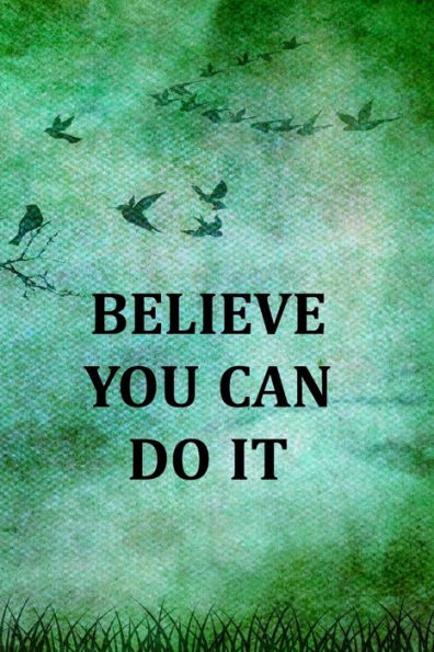 BELIEVE YOU CAN DO IT: College Ruled Notebook With Motivational Sayings To Inspire You On Every Page - Birds And Tree On A Green Vintage Background