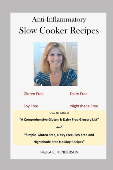 Anti-Inflammatory Slow Cooker Recipes: Gluten Free, Dairy Free, Soy Free and Nightshade Free (Gluten Free, Dairy Free, Soy Free and Nightshade Free Series)