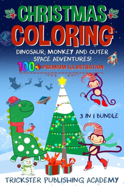 Christmas Coloring Dinosaur, Monkey and Outer Space Adventures!: 100+ Premium Illustration 3 in 1 Bundle