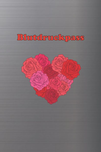Blutdruckpass: Platz für 2000 Messungen | ca. DIN A5 | unkompliziert, übersichtlich, klein und handlich | Blutdrucktagebuch zum Ausfüllen von Datum, ... und Puls. (Rosenherz) (German Edition)