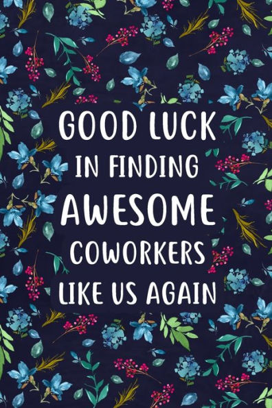 Good Luck In Finding Awesome Coworkers: Lined Notebook, Unique Coworker Gift, Farewell Gifts For Coworker