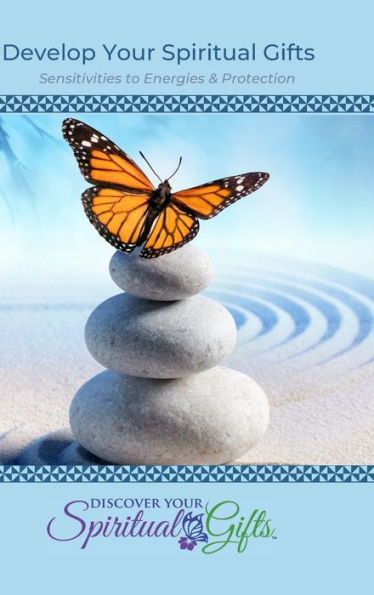 Develop Your Spiritual Gifts: Sensitivities to Energies & Protection: Sensitivities to Energies & Protection
